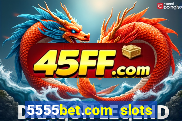 5555bet.com slots marca forte